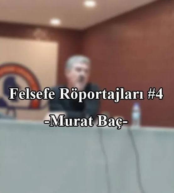 Felsefe Röportajları #4 Murat Baç